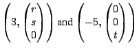 $\displaystyle \left(3, \left(\begin{matrix}r\  s\  0\end{matrix}\right)\right...
...text{and}} \left(-5, \left(\begin{matrix}0\  0\\
t\end{matrix}\right)\right)$
